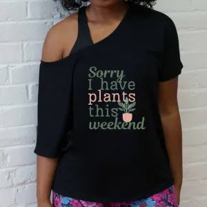 Sorry I Have Plants This Weekend | Slouchy Tee