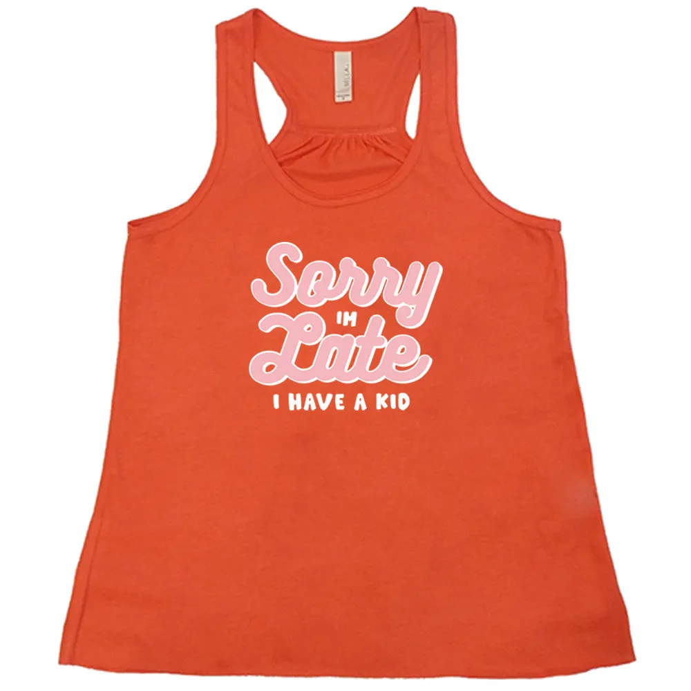 Sorry I'm Late, I Have A Kid Shirt