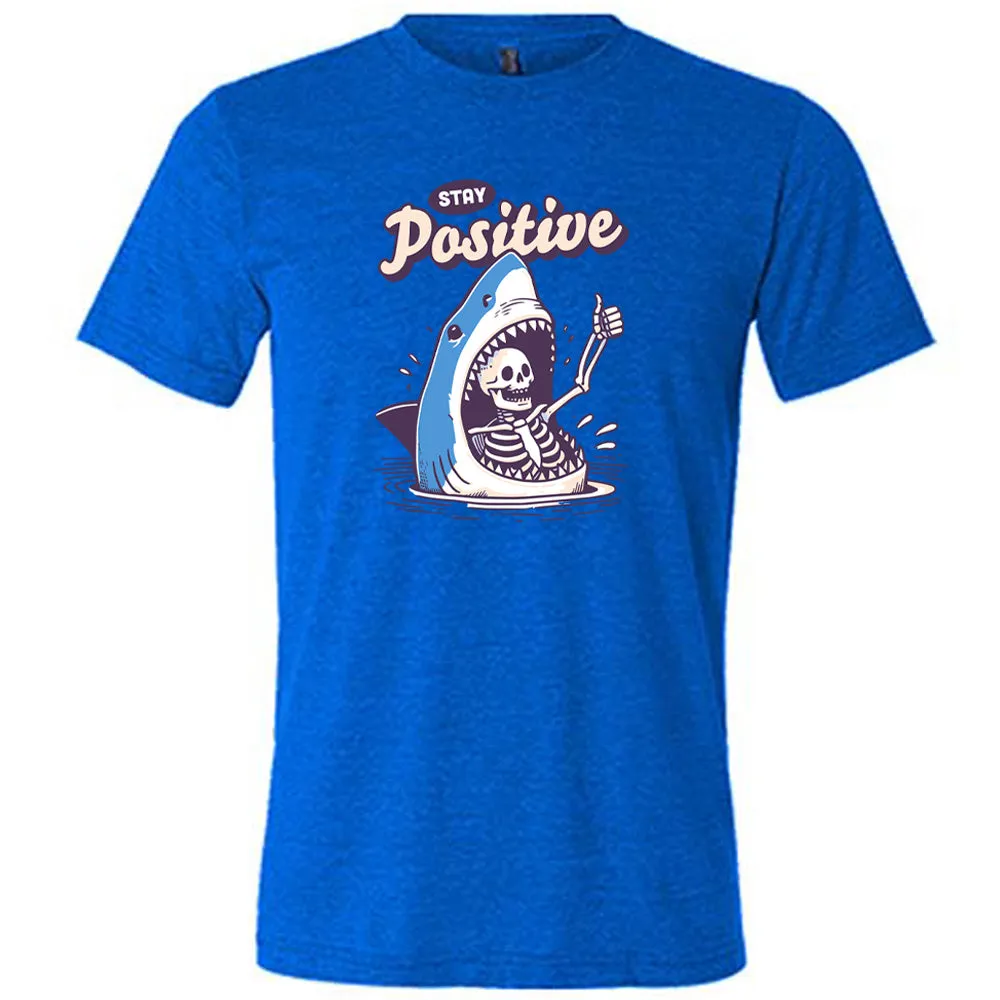 Stay Positive Shirt Unisex
