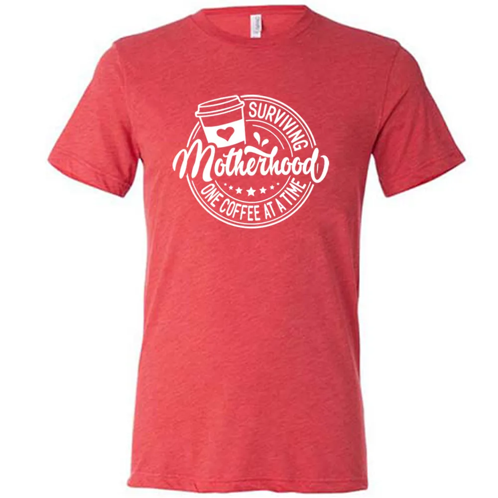 Surviving Motherhood One Coffee at a Time Shirt Unisex