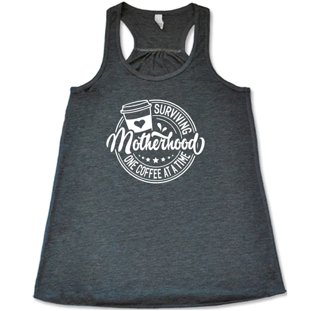 Surviving Motherhood One Coffee at a Time Shirt