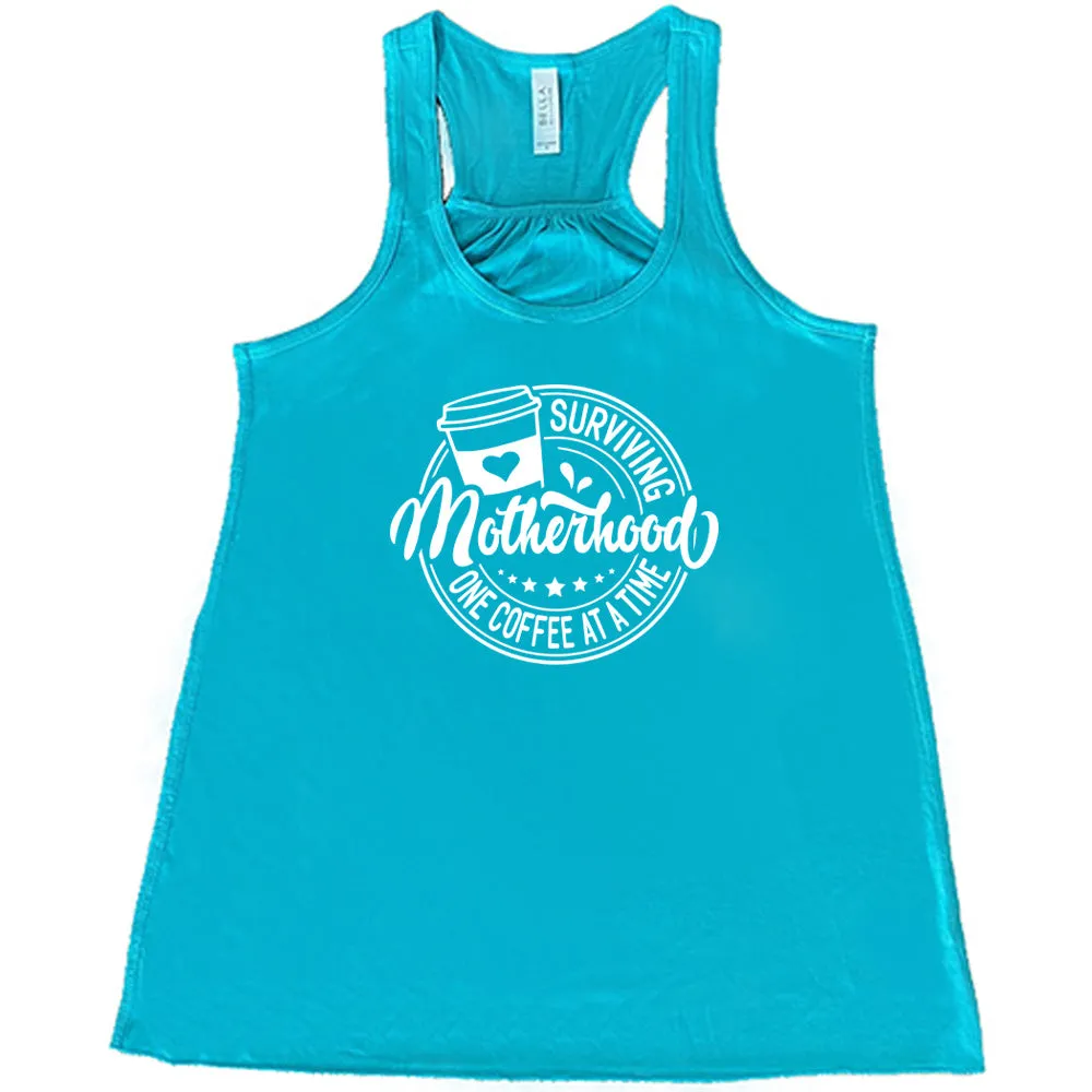 Surviving Motherhood One Coffee at a Time Shirt