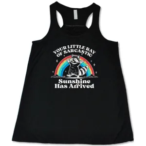 Your Little Ray of Sarcastic Sunshine Has Arrived Shirt