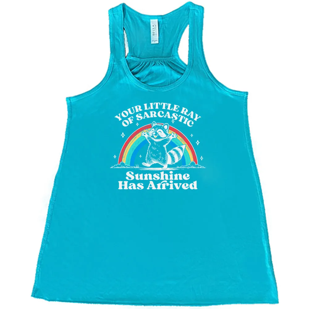 Your Little Ray of Sarcastic Sunshine Has Arrived Shirt