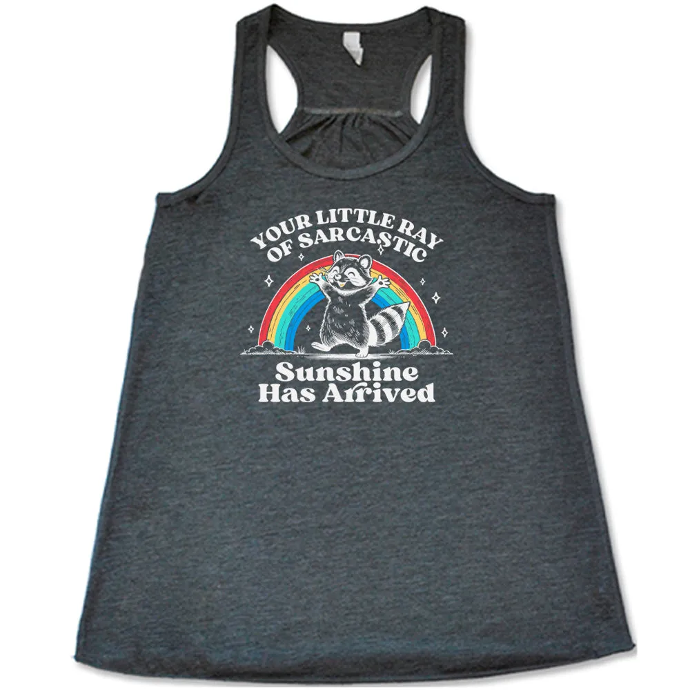 Your Little Ray of Sarcastic Sunshine Has Arrived Shirt