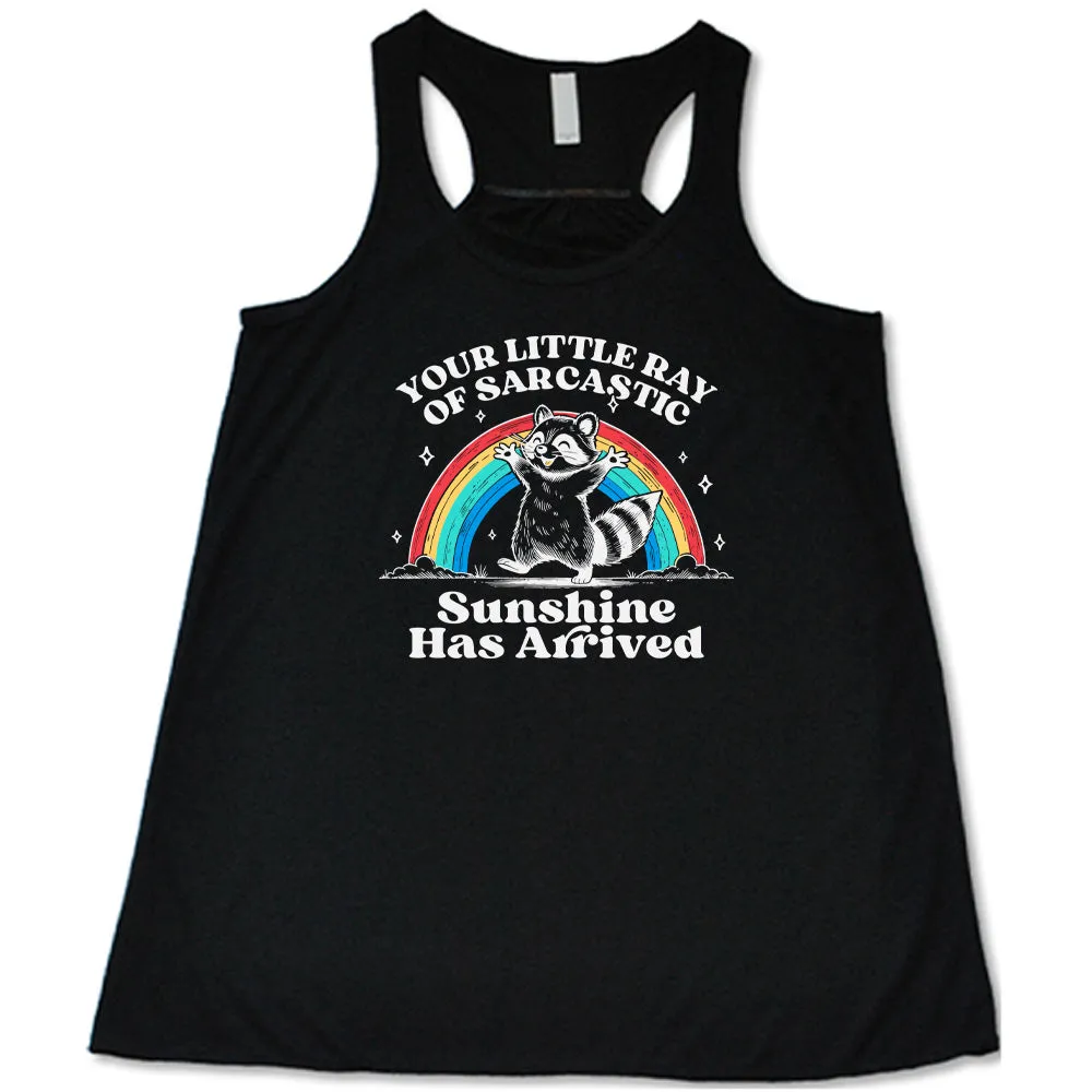 Your Little Ray of Sarcastic Sunshine Has Arrived Shirt