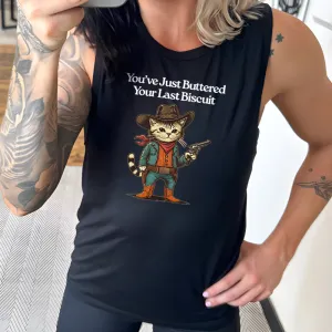 You've Just Buttered Your Last Biscuit Muscle Tank