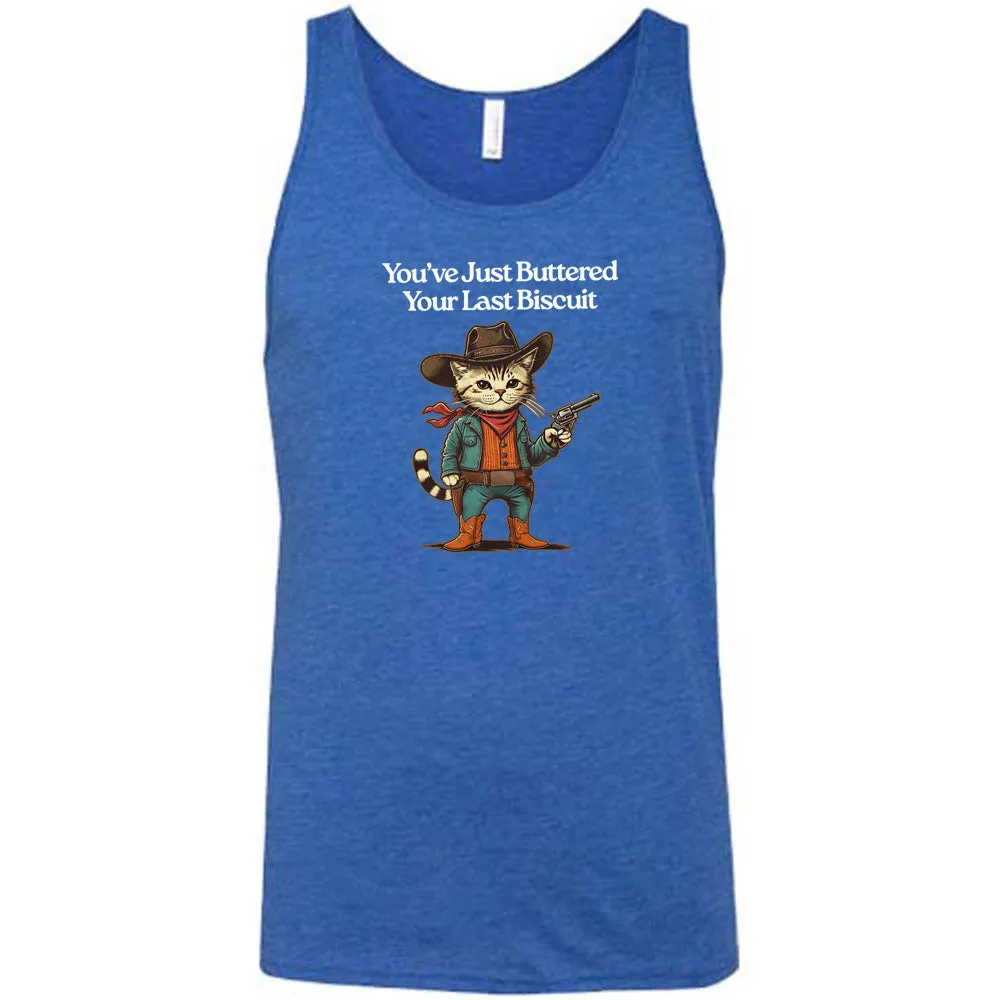 You've Just Buttered Your Last Biscuit Shirt Unisex
