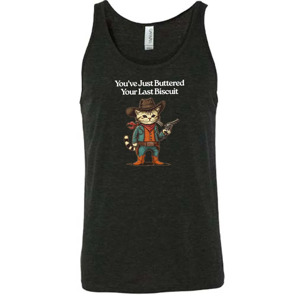 You've Just Buttered Your Last Biscuit Shirt Unisex